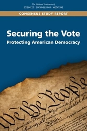 National Academies of Sciences Engineering and Medicine / Division on Engineering and Physical Sciences et al. Securing the Vote - Protecting American Democracy. National Academies Press, 2018.