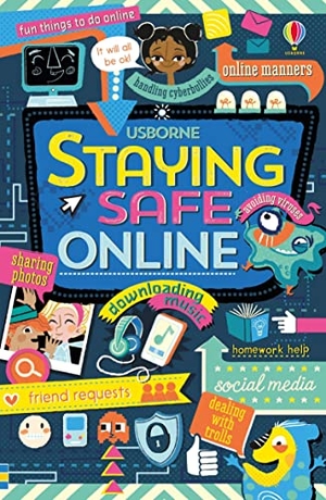 Stowell, Louie. Staying safe online. Usborne Publishing Ltd, 2016.