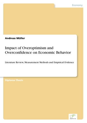 Müller, Andreas. Impact of Overoptimism and Overconfidence on Economic Behavior - Literature Review, Measurement Methods and Empirical Evidence. Diplom.de, 2007.