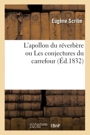 Scribe, Eugène / Mélesville et al. L'apollon du réverbère ou Les conjectures du carrefour. Hachette Livre, 2022.