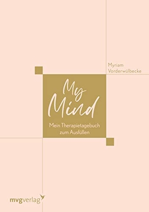 Vorderwülbecke, Myriam. My Mind - Mein Therapietagebuch zum Ausfüllen. Zur Unterstützung der Psychotherapie bei Depression, Burnout, Angststörung, Borderline für mehr Selbstfürsorge und Selbstliebe. MVG Moderne Vlgs. Ges., 2022.