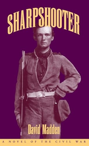 Madden, David. Sharpshooter - A Novel of the Civil War. Longleaf Services on Behalf of U of Tennessee Pres, 2005.
