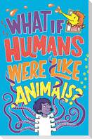 What If Humans Were Like Animals?