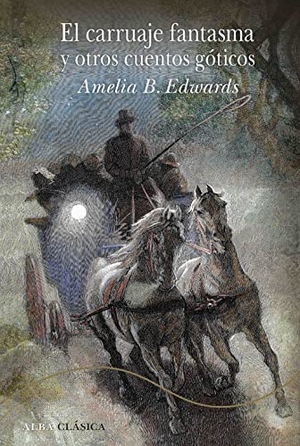 Edwards, Amelia Blandford. El carruaje fantasma y otros cuentos góticos. Alba Editorial, 2021.