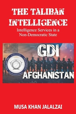 Jalalzai, Musa Khan. The Taliban Intelligence - Intelligence Services in a Non-Democratic State. VIJ Books, 2024.