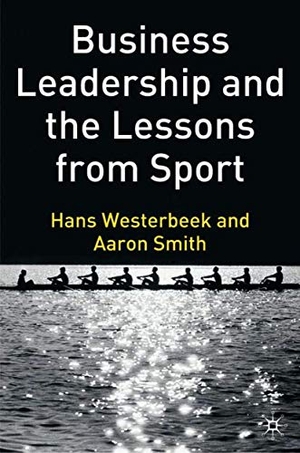 Westerbeek, H. / A. Smith. Business Leadership and the Lessons from Sport. Palgrave MacMillan UK, 2005.