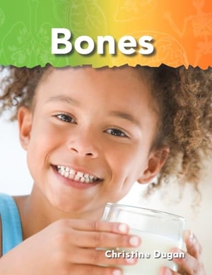 Dugan, Christine. Bones. Teacher Created Materials, 2010.