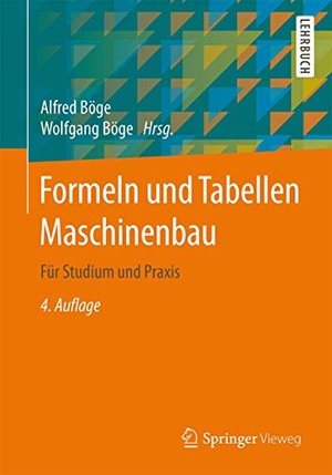 Böge, Alfred / Wolfgang Böge (Hrsg.). Formeln und Tabellen Maschinenbau - Für Studium und Praxis. Springer Gabler, 2015.