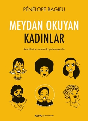 Bagieu, Penelope. Meydan Okuyan Kadinlar. Alfa Basim Yayim Dagitim, 2021.