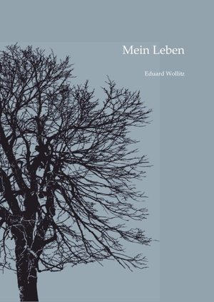 Wollitz, Eduard. Mein Leben. tredition, 2018.