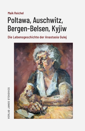 Gulej, Anastasia / Langer, Kai et al. Poltawa, Auschwitz, Bergen-Belsen, Kyjiw - Die Lebensgeschichte der Anastasia Gulej. Stekovics, Janos, 2022.
