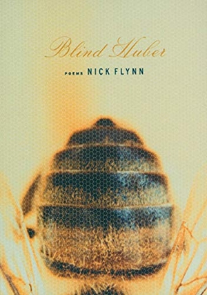 Flynn, Nick. Blind Huber - Poems. Graywolf Press, 2002.