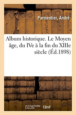 Parmentier, André. Album historique. Le Moyen âge, du IVe à la fin du XIIIe siècle. Hachette Livre, 2018.