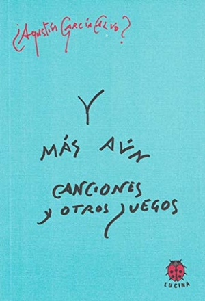 García Calvo, Agustín. Y más aún canciones y soliloquios. Editorial Lucina, 2008.
