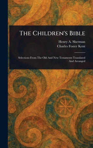 Sherman, Henry A. / Charles Foster Kent. The Children's Bible. Tradd Street Press, 2025.