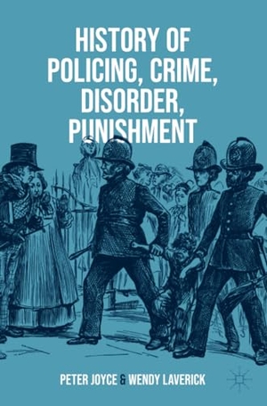 Laverick, Wendy / Peter Joyce. History of Policing, Crime, Disorder, Punishment. Springer International Publishing, 2023.