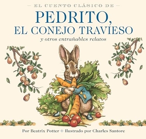 Potter, Beatrix. El Cuento Clasico de Pedrito, El Conejo Travieso - Y otros entranables relatos. HarperCollins Focus, 2026.