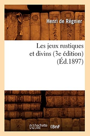 de Henri. Les jeux rustiques et divins (3e édition) (Éd.1897). Hachette Livre, 2022.