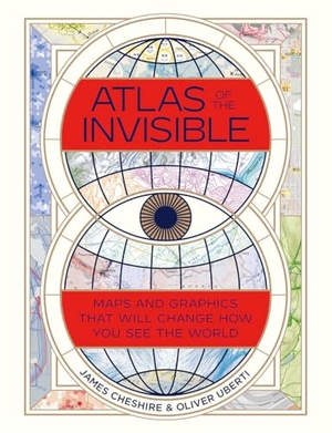 Cheshire, James / Oliver Uberti. Atlas of the Invisible: Maps and Graphics That Will Change How You See the World. W. W. Norton & Company, 2021.