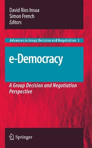 French, Simon / David Rios Insua (Hrsg.). e-Democracy - A Group Decision and Negotiation Perspective. Springer Netherlands, 2012.