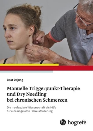 Dejung, Beat. Manuelle Triggerpunkt-Therapie und Dry Needling bei chronischen Schmerzen - Die myofasziale Wissenschaft als Hilfe für eine ungelöste Herausforderung. Hogrefe AG, 2022.