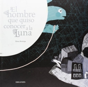 Hormiga, Elena. El hombre que quiso conocer a la Luna. Editorial Luis Vives (Edelvives), 2012.