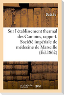 Sur l'Établissement Thermal Des Camoins, Rapport. Société Impériale de Médecine de Marseille