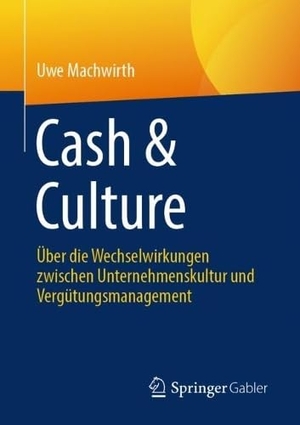 Machwirth, Uwe. Cash & Culture - Über die Wechselwirkungen zwischen Unternehmenskultur und Vergütungsmanagement. Springer-Verlag GmbH, 2026.