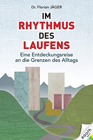 Jäger, Florian. Im Rhythmus des Laufens - Eine Entdeckungsreise an die Grenzen des Alltags. egoth Verlag GmbH, 2021.