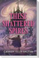 These Shattered Spires