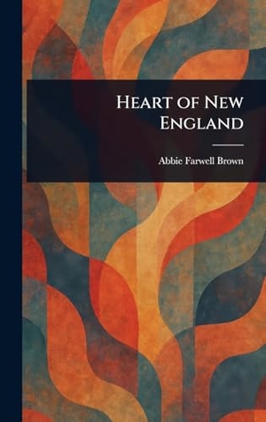 Brown, Abbie Farwell. Heart of New England. Creative Media Partners, LLC, 2025.