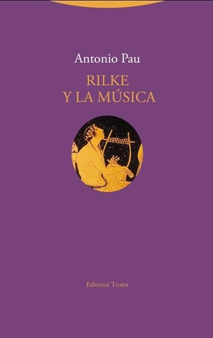 Pau Pedrón, Antonio. Rilke y la música. Editorial Trotta, S.A., 2016.