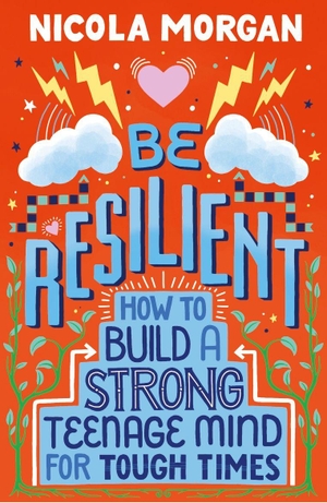 Morgan, Nicola. Be Resilient: How to Build a Strong Teenage Mind for Tough Times - A practical guide for teens and parents, packed with coping strategies, tips and advice from an award-winning author. Walker Books Ltd, 2021.