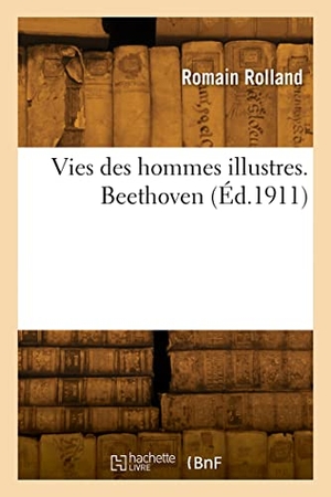 Rolland, Romain. Vies des hommes illustres. Beethoven. Hachette Livre, 2022.
