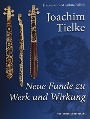 Hellwig, Barbara / Friedemann Hellwig. Joachim Tielke - Neue Funde zu Werk und Wirkung. Deutscher Kunstverlag, 2020.