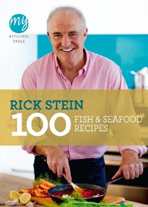Stein, Rick. My Kitchen Table - 100 Fish and Seafood Recipes. Vintage, 2011.