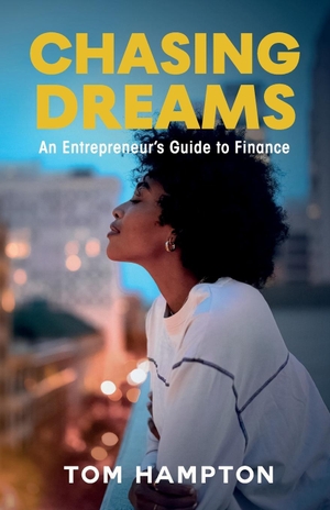 Hampton, Tom. Chasing Dreams - An Entrepreneur's Guide to Finance. Something or Other Publishing LLC, 2023.