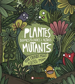 Montt, Alberto / Ibán Eduardo Muñoz. Plantes domesticades i altres mutants. Editorial Flamboyant, S.L., 2021.