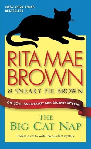 Brown, Rita Mae. The Big Cat Nap - The 20th Anniversary Mrs. Murphy Mystery. Random House, 2013.