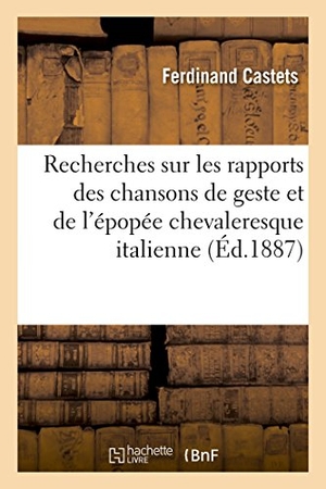 Castets, Ferdinand. Recherches sur les rapports des chansons de geste et de l'épopée chevaleresque italienne. Hachette Livre, 2018.