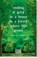 Smiling at Grief in a House in a Forest Where Life Grows