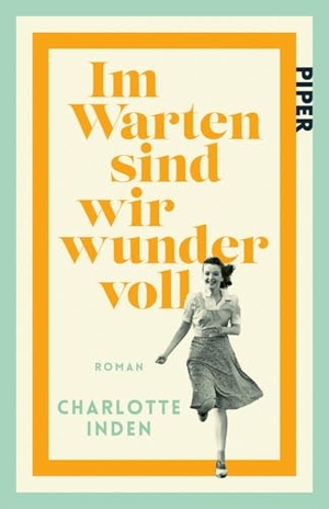 Inden, Charlotte. Im Warten sind wir wundervoll - Roman | 'Inden ist eine großartige Geschichtenerzählerin.' Abendzeitung München | Jetzt im Taschenbuch!. Piper Verlag GmbH, 2026.