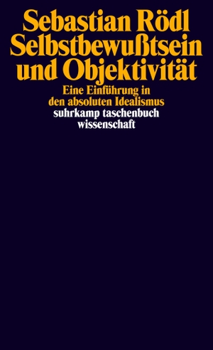 Rödl, Sebastian. Selbstbewußtsein und Objektivität - Eine Einführung in den absoluten Idealismus. Suhrkamp Verlag AG, 2019.