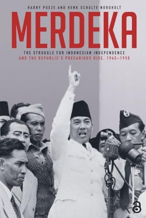 Poeze, Harry / Henk Schulte Nordholt. Merdeka - The Struggle for Indonesian Independence and the Republic's Precarious Rise, 1945-1950. Routledge, 2024.