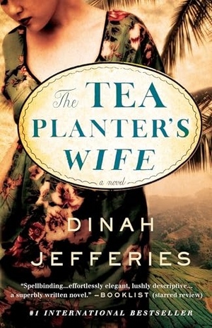 Jefferies, Dinah. The Tea Planter's Wife. Crown Publishing Group (NY), 2017.