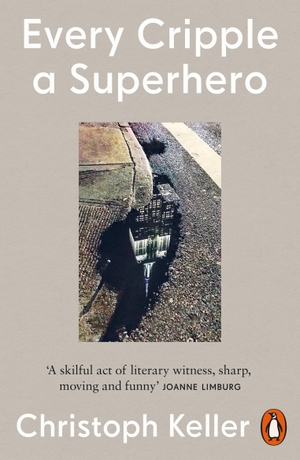 Keller, Christoph. Every Cripple a Superhero. Penguin Books Ltd, 2023.