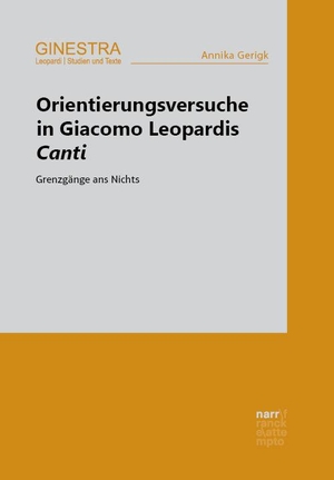 Gerigk, Annika. Orientierungsversuche in Giacomo Leopardis Canti - Grenzgänge ans Nichts. Narr Dr. Gunter, 2023.