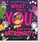 What Would You Say to an Astronaut?