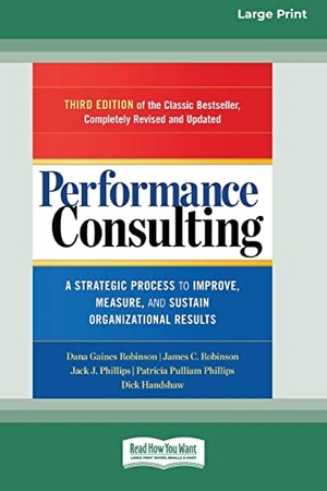 Robinson, Dana Gaines / Robinson, James C. et al. Performance Consulting - A Strategic Process to Improve, Measure, and Sustain Organizational Results [16 Pt Large Print Edition]. ReadHowYouWant, 2015.