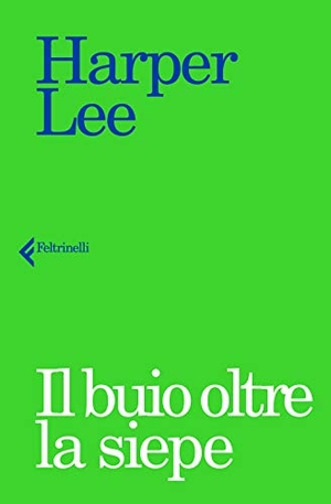 Lee, Harper. Il buio oltre la siepe. Feltrinelli, 2017.